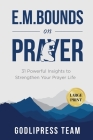 E. M. Bounds on Prayer: 31 Powerful Insights to Strengthen Your Prayer Life (LARGE PRINT) By Godlipress Team Cover Image