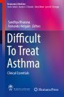 Difficult to Treat Asthma: Clinical Essentials (Respiratory Medicine) By Sandhya Khurana (Editor), Fernando Holguin (Editor) Cover Image