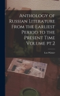 Anthology of Russian Literature From the Earliest Period to the Present Time Volume pt.2 By Leo Wiener Cover Image