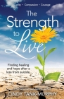 The Strength to Live: Finding Healing and Hope After a Loss From Suicide By Cindy Tank-Murphy, Glen Wagner M. DIV (Foreword by) Cover Image