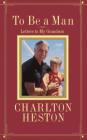 To Be a Man: Letters to My Grandson Cover Image