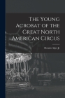 The Young Acrobat of the Great North American Circus By Jr. Alger, Horatio Cover Image