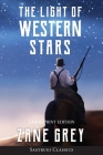 The Light of Western Stars (ANNOTATED, LARGE PRINT): Large Print Edition By Zane Grey Cover Image