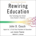 Rewiring Education: How Technology Can Unlock Every Student's Potential By John D. Couch, Jason Towne, Steve Wozniak (Foreword by) Cover Image
