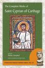 The Complete Works of Saint Cyprian of Carthage (Christian Roman Empire) By Cyprian, Saint Cyprian of Carthage, Phillip Campbell (Editor) Cover Image
