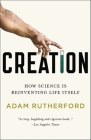 Creation: How Science Is Reinventing Life Itself By Adam Rutherford Cover Image
