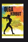 Olga Korbut: The Gymnast Who Captivated the World From Olympic Glory to Life Beyond the Mat Cover Image