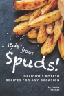 Love Your Spuds!: Delicious Potato Recipes for Any Occasion By Sophia Freeman Cover Image