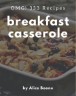 OMG! 333 Breakfast Casserole Recipes: Home Cooking Made Easy with Breakfast Casserole Cookbook! By Alice Boone Cover Image