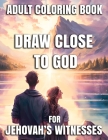 Draw Close To God Adult Coloring Book For Jehovah's Witnesses By Lorna Hobbs Cover Image