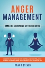 Anger Management: Tame The Lion Inside of You for Good: Discover How to Improve Your Emotional Self-Control, Make Your Relationships Thr Cover Image