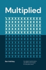 Multiplied: How Digital Transformation Can Deliver More Impact for the Public Sector By Ben Holliday, Neal Gandhi (Foreword by) Cover Image