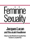 Feminine Sexuality: Jacques Lacan and the école freudienne By Jacques Lacan, Juliet Mitchell (Editor), Jacqueline Rose (Editor), Jacqueline Rose (Translated by) Cover Image
