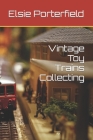 Vintage Toy Trains Collecting Cover Image