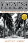 Madness Under the Royal Palms: Love and Death Behind the Gates of Palm Beach By Laurence Leamer Cover Image
