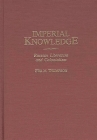 Imperial Knowledge: Russian Literature and Colonialism (Contributions to the Study of World Literature #99) By Ewa M. Thompson Cover Image