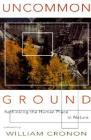 Uncommon Ground: Rethinking the Human Place in Nature By William Cronon (Editor) Cover Image