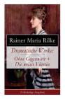 Dramatische Werke: Ohne Gegenwart + Die weisse Fürstin: Drama in zwei Akten und ein Dramatisches Gedicht By Rainer Maria Rilke Cover Image