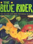 The Blue Rider: The Yellow Cow Sees the World in Blue By Doris Kutschbach Cover Image
