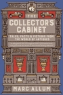 The Collector's Cabinet: Tales, Facts & Fictions from the World of Antiques By Marc Allum Cover Image