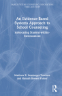 An Evidence-Based Systems Approach to School Counseling: Advocating Student-within-Environment By Matthew Lemberger-Truelove, Hannah Bowers Parker Cover Image
