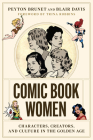 Comic Book Women: Characters, Creators, and Culture in the Golden Age (World Comics and Graphic Nonfiction Series) Cover Image
