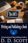 The ABC's of Writing and Publishing a Book By D. D. Scott Cover Image