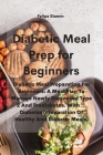 Diabetic Meal Prep Cookbook: Diabetic Meal Preparation For Beginners: A Meal Plan To Manage Newly Diagnosed Type 2 And Prediabetes. With ... Diabet Cover Image