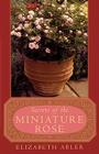 The Secrets of the Miniature Rose By Elizabeth Abler Cover Image