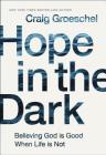 Hope in the Dark: Believing God Is Good When Life Is Not By Craig Groeschel Cover Image