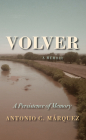 Volver: A Persistence of Memory By Antonio C. Márquez Cover Image