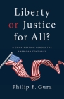 Liberty or Justice for All?: A Conversation Across the American Centuries By Philip F. Gura Cover Image