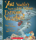 You Wouldn't Want to Live Without Extreme Weather! By Roger Canavan, Mark Bergin (Illustrator) Cover Image