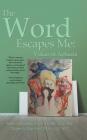 The Word Escapes Me: Voices of Aphasia Cover Image