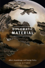 Diplomatic Material: Affect, Assemblage, and Foreign Policy By Jason Dittmer Cover Image