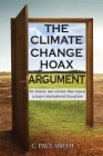 The Climate Change Hoax Argument: The History and Science That Expose a Major International Deception By C. Paul Smith Cover Image