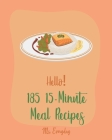 Hello! 185 15-Minute Meal Recipes: Best 15-Minute Meal Cookbook Ever For Beginners [Book 1] Cover Image