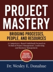 Project Mastery: Bridging Processes, People, and Resources By Wesley E. Donahue Cover Image