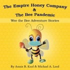 The Empire Honey Company & The Bee Pandemic: Wee the Bee Adventure Stories By Annie B. Kool, Michael A. Lord (With), Sadaf Ameer (Illustrator) Cover Image