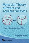 Molecular Theory of Water and Aqueous Solutions (Parts I & II) By Arieh Ben-Naim Cover Image