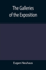 The Galleries of the Exposition By Eugen Neuhaus Cover Image
