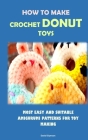 How to Make Crochet Donut Toys: Most Easy and Suitable Amigurumi Patterns for Toy Making Cover Image