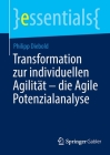 Transformation Zur Individuellen Agilität - Die Agile Potenzialanalyse (Essentials) By Philipp Diebold Cover Image