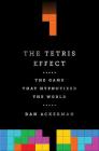 The Tetris Effect: The Game that Hypnotized the World By Dan Ackerman Cover Image