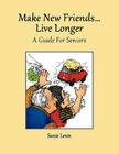 Make New Friends..Live Longer .. a Guide for Seniors By Sunie Levin Cover Image