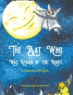 The Bat Who Was Afraid Of The Night By Christina Wright, Charlie Vettori (Illustrator) Cover Image