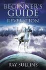 The Beginner's Guide to Revelation By Ray Sullins Cover Image