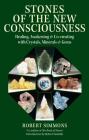 Stones of the New Consciousness: Healing, Awakening and Co-creating with Crystals, Minerals and Gems Cover Image