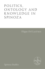 Politics, Ontology and Knowledge in Spinoza: Essays by Alexandre Matheron By Alexandre Matheron, Filippo del Lucchese (Editor), David Maruzzella (Editor) Cover Image