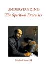 Understanding the Spiritual Exercises: Text and Commentary: A Handbook for Retreat Directors By Sj Michael Ivens Cover Image